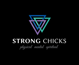 Strong Chicks - strong physically, strong mentally, strong spiritually. 