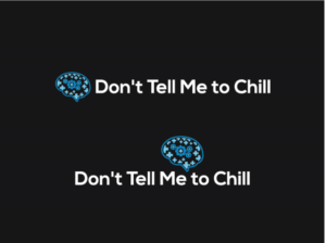 Don't Tell Me to Chill. | Logo Design by ABG