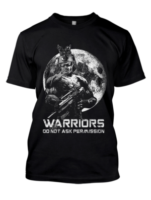 Warriors do not ask permission To shirt | T-shirt Design by Adrian