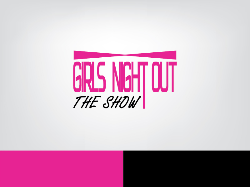 Logo Design by ihossain14091992 for GIRLS NIGHT OUT THE SHOW | Design #11845623