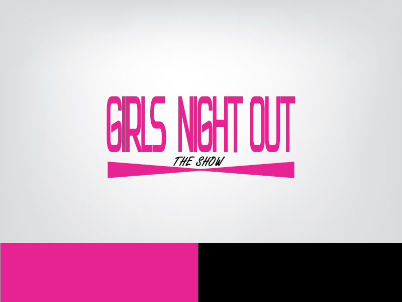 Logo Design by ihossain14091992 for GIRLS NIGHT OUT THE SHOW | Design #11845624
