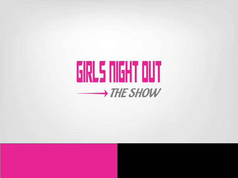 Logo Design by ihossain14091992 for GIRLS NIGHT OUT THE SHOW | Design #11845626