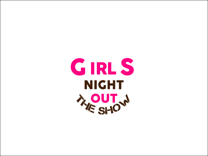 Logo Design by jabin for GIRLS NIGHT OUT THE SHOW | Design #11845796
