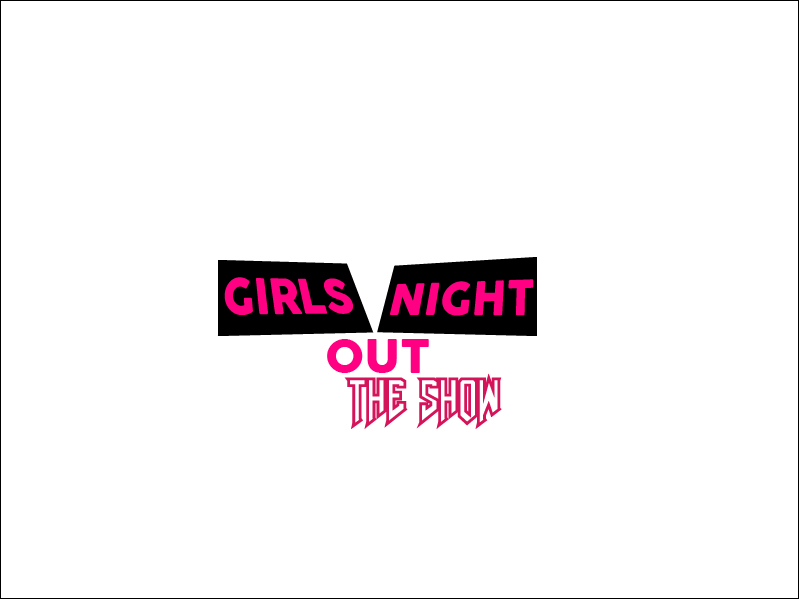 Logo Design by jabin for GIRLS NIGHT OUT THE SHOW | Design #11845797