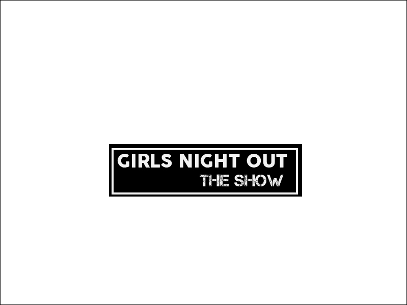 Logo Design by jabin for GIRLS NIGHT OUT THE SHOW | Design #11845807