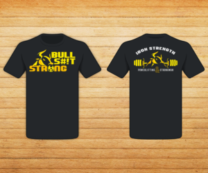 BULLS#!T STRONG T-shirt Design for Powerlifting/Strongman Strength Training Facility | T-shirt Design by nreimer