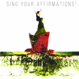 Sing Your Affirmations (musical CD) reprogram the subconscious mind for expanded positivity and conf