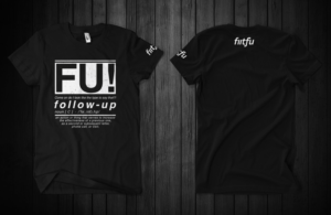 F U  - A play on words for Follow-Up! | T-shirt Design by Barney Stinson
