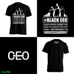 BlackCEO Tshirt for my brand it a brand designed 2 make people who where this t-shirt feel empowered | T-Shirt-Design von Fatboy Graphic