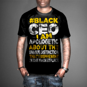 BlackCEO Tshirt for my brand it a brand designed 2 make people who where this t-shirt feel empowered