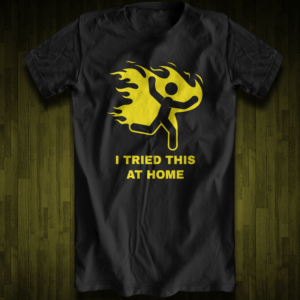 I Tried it at home (front of shirt design)