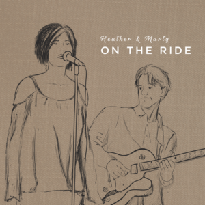 "On the Ride", 2nd CD of original music by vocal guitar duo Heather &amp; Marty