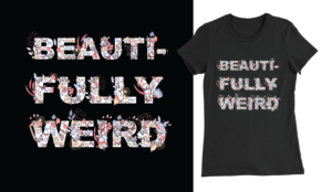 T-shirt Design by Kristina Andonoff for Beautifully Weird LLC | Design: #16946042
