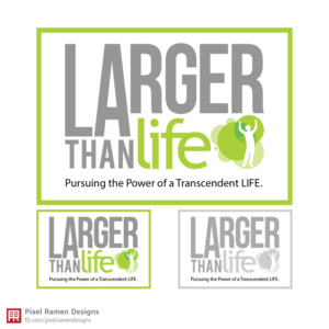 LARGER THAN life: pursuing the Power of a Transcendent LIFE . ( | Logo Design by Noche designs