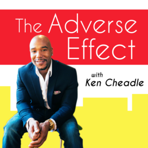 The Adverse Effect with Ken Cheadle | Podcast Design by Estratosphera