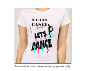 T-shirt Design by RuthvenDesigns for Gotta Dance Dance Studio | Design: #18139482