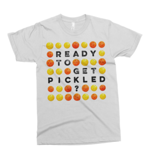 T-shirt design for Pickleball player taunting their opponent who gets 