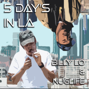 Billy Lo &amp; NugLife : 5 Day's in LA