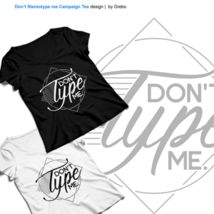 Don’t Stereotype me Campaign Tee | T-shirt Design by Grebo