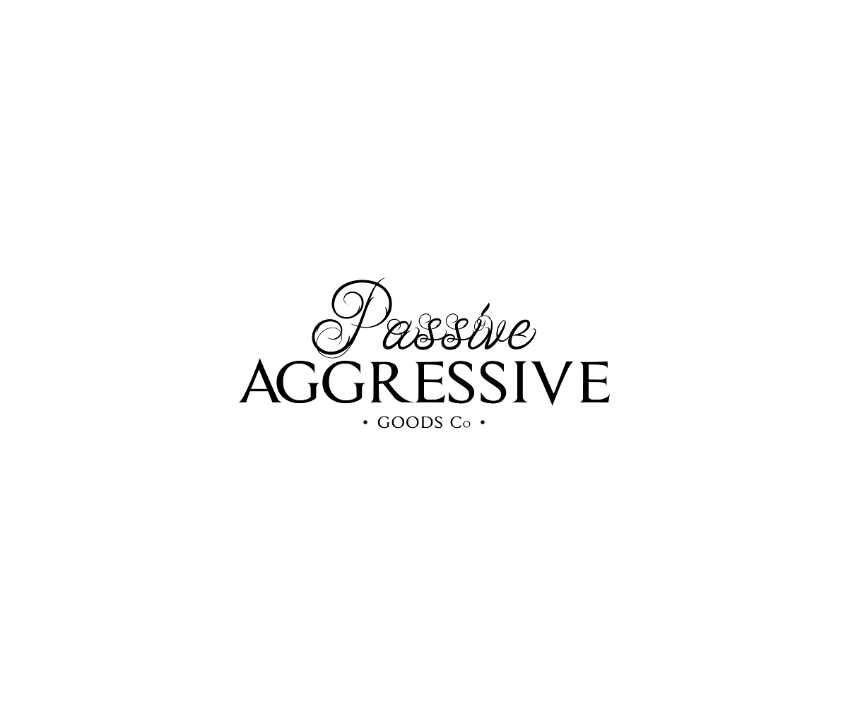 Logo Design by royanmj04 for Passive Aggressive Goods Co. | Design #19464894