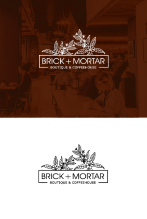 Logo Design by quantumwebtech for Brick + Mortar boutique and coffeehouse | Design: #19618947