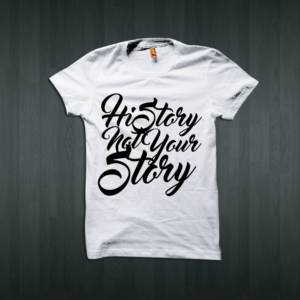HiStory Not Your Story | T-shirt Design by Taho Design