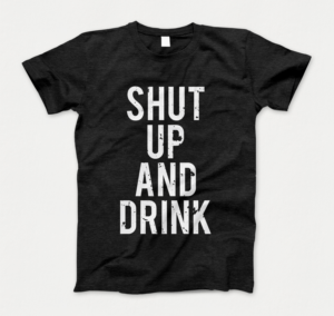 Shut up and drink | T-Shirt-Design von Barney Stinson
