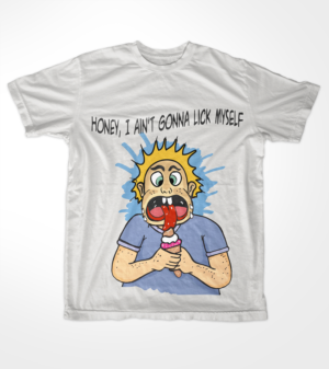  Honey, I ain't gonna lick myself | T-Shirt-Design von dundun