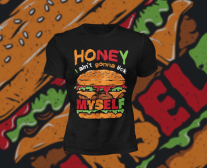  Honey, I ain't gonna lick myself | T-Shirt-Design von Yafi Mridha