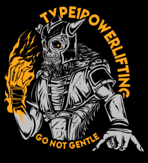 Type1Powerlifting,  Go Not Gentle... | T-shirt Design by mckirbz