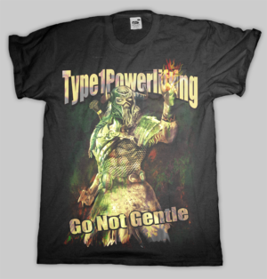 Type1Powerlifting,  Go Not Gentle... | Diseño de Camiseta por dundun