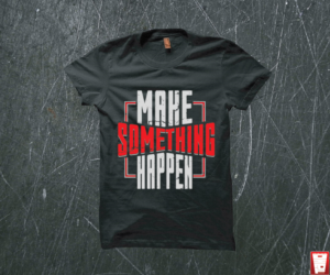 Make Something Happen - Positive Entrepreneurship t-shirt | Diseño de Camiseta por Taho Design