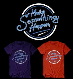 Make Something Happen - Positive Entrepreneurship t-shirt | T-shirt Design by Uprinteez