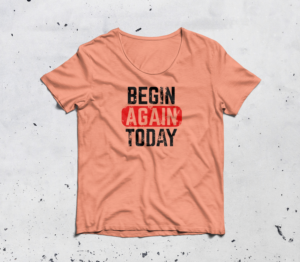 Begin Again Today (T-Shirt Design) | T-shirt Design by saka.aleksandar