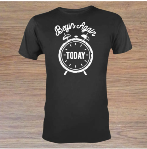 Begin Again Today (T-Shirt Design) | T-shirt Design by 75-R-P-Z