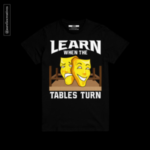 Learn when the tables turn in a positive or negative situation. | T-Shirt-Design von Aurelio III