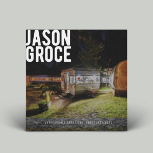 Jason Groce album cover "Unspeakable Practices, Unnatural Acts"