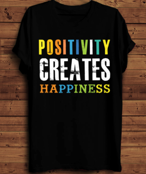 QUOTE: Positivity creates happiness | Diseño de Camiseta por creative gravity