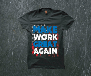 Make Work Great Again- T shirt promotional design | T-shirt Design by Taho Design