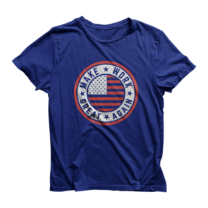 Make Work Great Again- T shirt promotional design | T-shirt Design by Barney Stinson