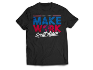 Make Work Great Again- T shirt promotional design | T-Shirt-Design von Vallerie L.