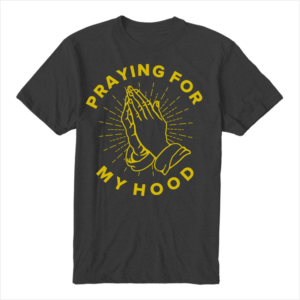 Praying for my hood. Stepping in for my community | Design de T-shirt par Creative M^ck