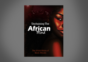Unchaining The African Mind: The Untold History of Black Africans | Buchumschlag Design von Gayan