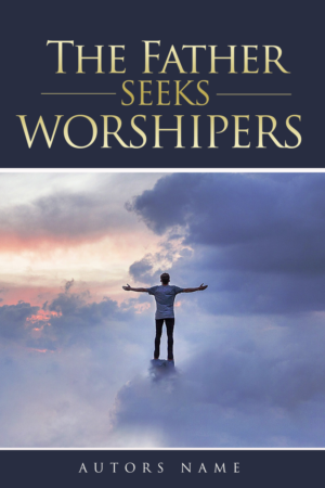 The Father Seeks Worshipers | Book Cover Design by VARVARA11