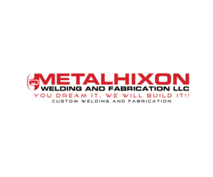 METALHIXON Welding and Fabrication LLC.  You dream it, we will build it!! Custom welding and fabrication | Logo Design by drekkk