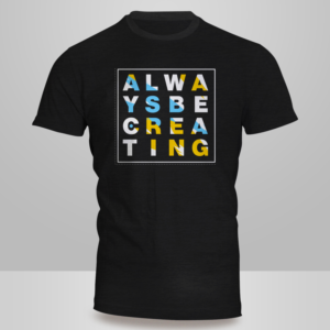 Looking for tshirt design with quote “Always Be Creating” | Diseño de Camiseta por Kero