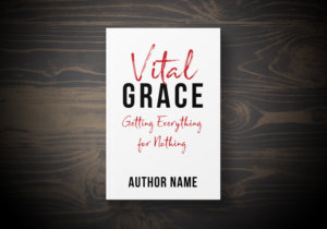 Vital Grace: Getting Everything for Nothing | Book Cover Design by espacio_M