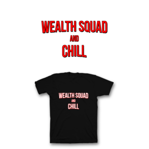 Wealth Squad and Chill | T-shirt Design by saka.aleksandar