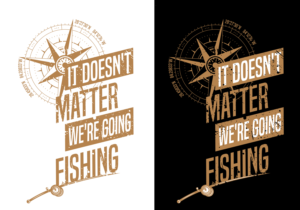 It doesn't matter we are going fishing | Diseño Gráfico por Creative Shots Studio
