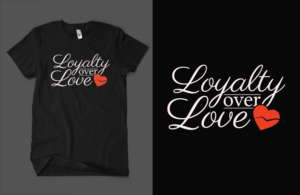 Loyalty over Love | T-shirt Design by Barney Stinson